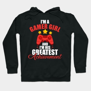 I'm a Gamer Girl and I'm His Greatest Achievement Hoodie